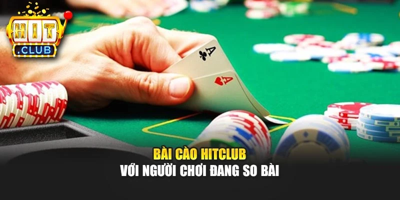 Bài Cào Hitclub với người chơi đang so bài 