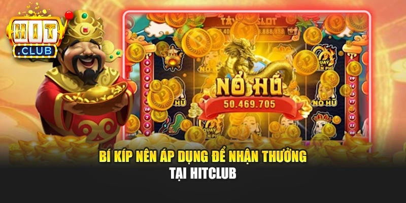 Bí kíp nên áp dụng để nhận thưởng tại Hitclub