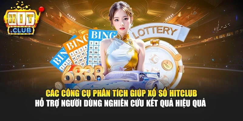 Các công cụ phân tích giúp xổ số Hitclub hỗ trợ người dùng nghiên cứu kết quả hiệu quả 