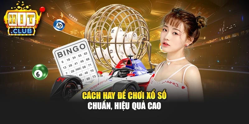 Cách hay để chơi xổ số chuẩn, hiệu quả cao