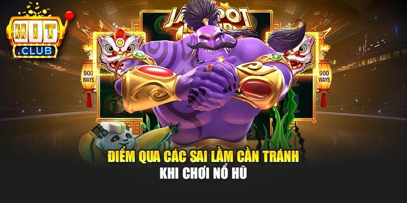 Điểm qua các sai lầm cần tránh khi chơi nổ hũ