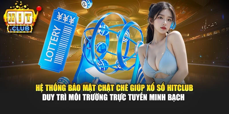 Hệ thống bảo mật chặt chẽ giúp xổ số Hitclub duy trì môi trường trực tuyến minh bạch 