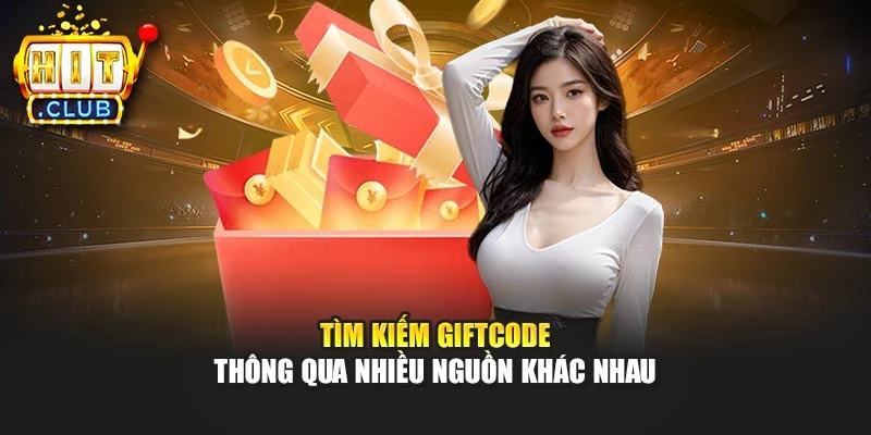 Tìm kiếm giftcode thông qua nhiều nguồn khác nhau