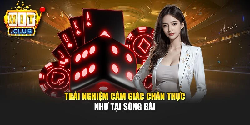 Trải nghiệm cảm giác chân thực như tại sòng bài