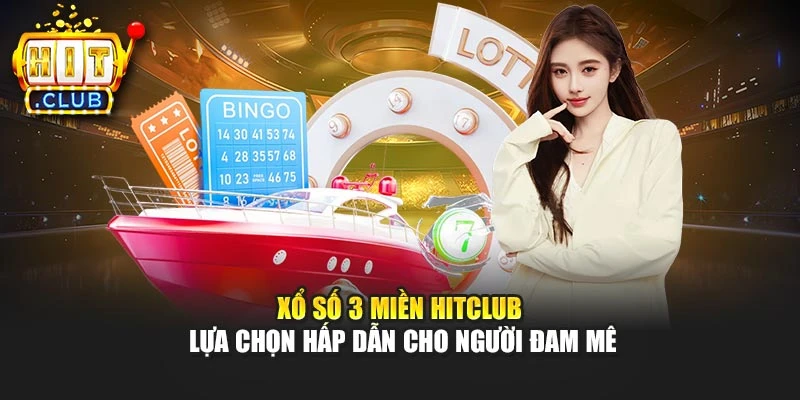 Xổ Số 3 Miền Hitclub- Lựa Chọn Hấp Dẫn Cho Người Đam Mê